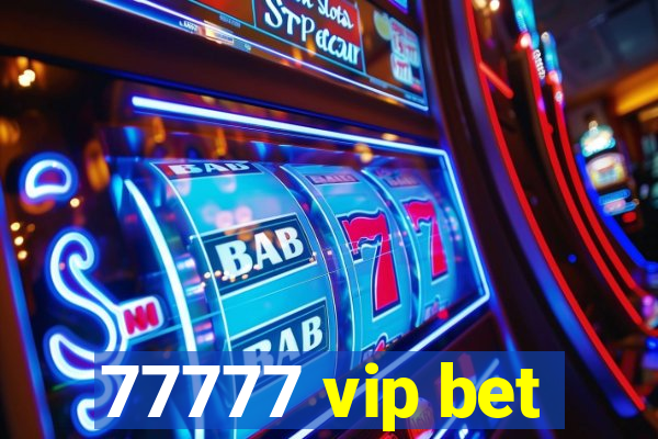 77777 vip bet